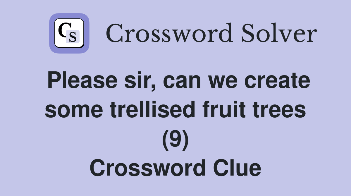 Please sir, can we create some trellised fruit trees (9) Crossword